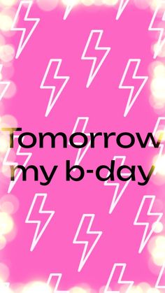 the words tomorrow my b - day on a pink background