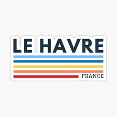 le havre france sticker with the words, in multicolors on white background