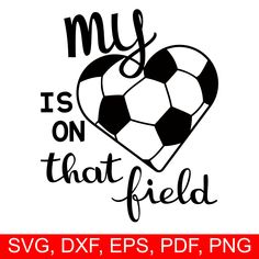 a soccer ball with the words my heart is on that field svg dxf eps