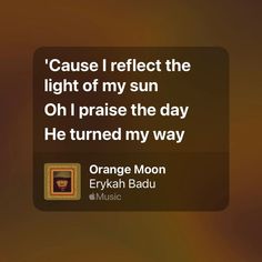 an orange moon quote with the caption cause i reflect the light of my sun oh i praise the day he turned my way