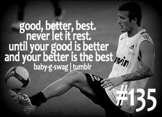 a man kicking a soccer ball with a quote about being good, better, best never let it rest until your good is better and your better is the best