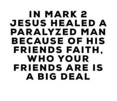 a quote that reads in mark 2 jesus healed a paralyized man because of his friends