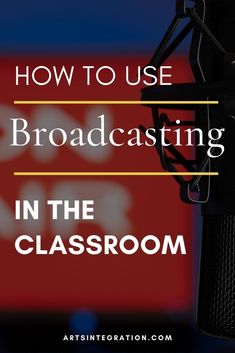 a microphone with the words how to use broadcasting in the classroom