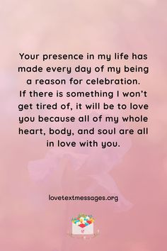 a pink background with the words, your presence in my life has made every day of my being a reason for celebration if there is something i won't