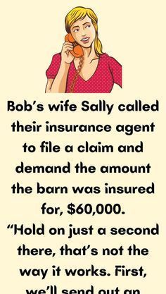 a woman talking on a cell phone with the caption bob's wife sally called their insurance agent to file a claim and demand for $ 600, 000