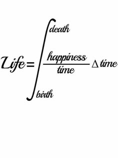 the words life = happiness = time = birth are written in black on a white background