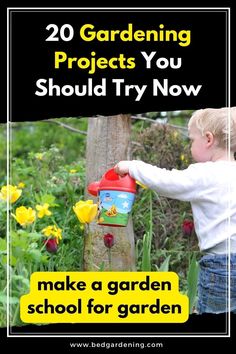 a young boy watering flowers with the words 20 gardening projects you should try now to make a garden school for children