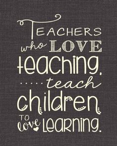 a chalkboard with the words teachers who love teaching teach children to love learning on it