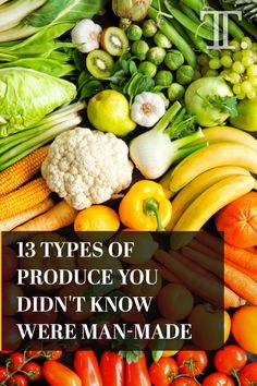 vegetables and fruits with the words 13 types of produce you didn't know were man - made