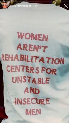 women aren't rehabiltiation centers for unstable and insecre men