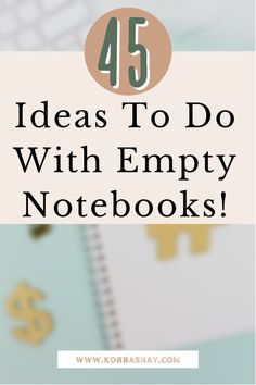 the words 45 ideas to do with empty notebooks