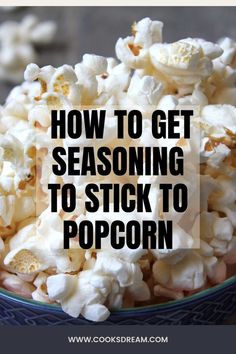 popcorn in a bowl with the words how to get seasoning to stick to popcorn