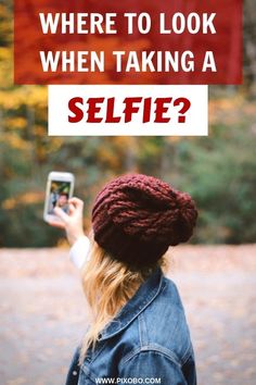 a woman taking a selfie with the text where to look when taking a selfie?