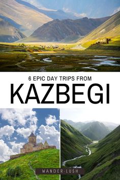 the mountains and valleys in kazbegi with text that reads 6 epic day trips from