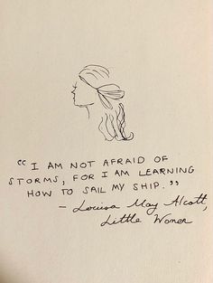 a drawing of a woman's head with the words, i am not afraid of storm for i am learning how to sail my ship