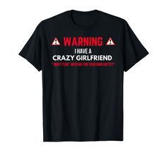 a black t - shirt that says warning i have a crazy girlfriend