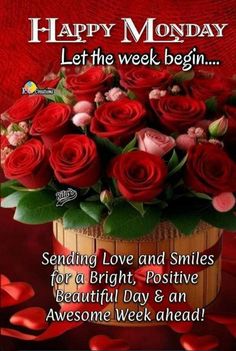 happy monday let the week begin sending love and smiles for a bright, positive beautiful day & an awesome week ahead