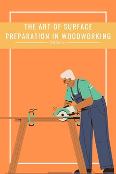 the art of surface preparation in woodworking