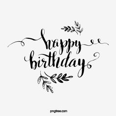 the phrase happy birthday written in black ink on a white background with leaves and branches