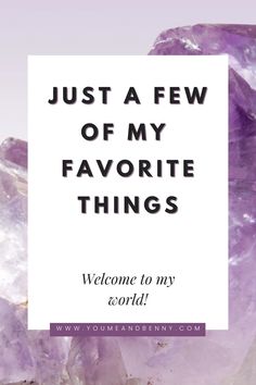 the words, just a few of my favorite things welcome to my world