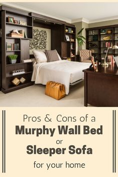 a bedroom with a bed, desk and bookshelf in it that says pros & cons of a murphy wall bed or sleeper sofa for your home