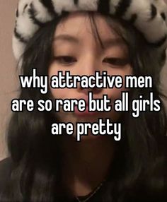 a girl with long hair wearing a hat that says why attractive men are so rare but all girls are pretty