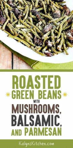 roasted green beans with mushrooms, balsamic and parmesan on a white plate