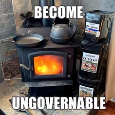 there is a wood stove with the words become ungovenable