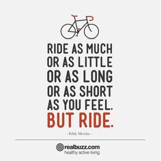 a bicycle with the words ride as much or as little or as long as short as you feel but ride