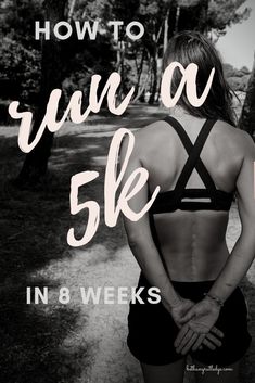 a woman with her back to the camera and text that reads how to run a 5k in 8 weeks