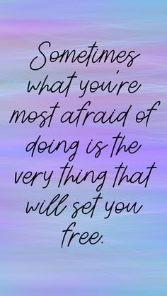 a quote that says sometimes what you're most afraid of being is the very thing that will set you free