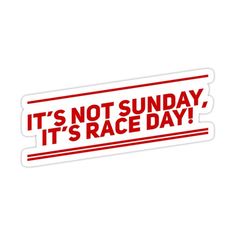 it's not sunday, it's race day sticker on a white background