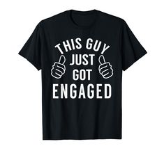 this guy just got engaged t - shirt with thumbs up and the words,'this guy