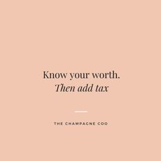 a pink background with the words know your worth then add tax on it, and there is