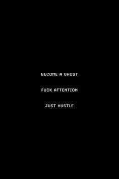 the text reads, become a ghost fock attention just hustle on black background