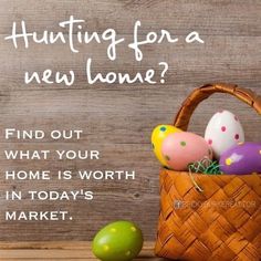 an easter basket filled with painted eggs and the words hunting for a new home? find out what your home is worth in today's market