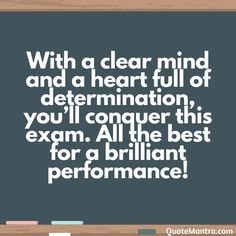 a blackboard that says with a clear mind and a heart full of determination, you'll conquer this exam all the best for brilliant performance