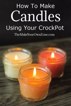 three candles with the words how to make candles using your crockpot on it