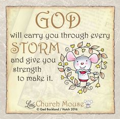 a card with an image of a mouse and the words, god will carry you through every storm and give you strength to make it