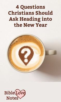 a cup of coffee with the words 4 questions christians should ask heading into the new year