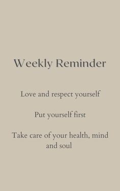 a quote on the wall that says, weekly reminder love and respect yourself put yourself first take care of your health, mind and soul