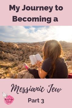 a woman sitting on top of a rock with a book in her hand and the words, my journey to becoming a messanic jew part 3