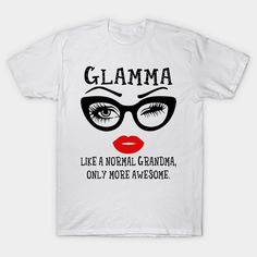 Glamma Like A Normal Grandma Only More Awesome Glasses Face Shirt -- Choose from our vast selection of Crewneck and V-Neck T-Shirts to match with your favorite design to make the perfect custom graphic T-Shirt. Pick your favorite: Classic, Relaxed Fit, V-Neck, Tri-Blend, Dolman Extra Soft Tri-Blend, Slouchy V-Neck, Slouchy, Premium, Heavyweight, Curvy, Ringer, and Curvy V-Neck. Customize your color! For men and women. If Mom Says No Ask Grandma Shirt, Grandma Shirts Personalized Svg, Blessed Grandma Shirts, Cheer Memaw Shirts, Number 1 Grandma Shirt, Customized Grandma Shirt, Gifts For Glamma, Mamma Mini Shirt, Grandmother To Be Shirts