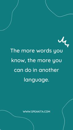 the more words you know, the more you can do in another language