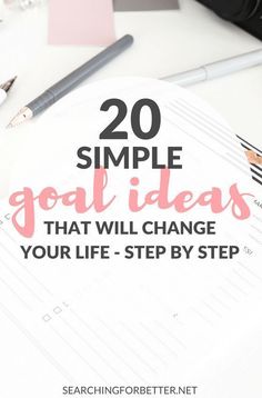 the words, 20 simple goal ideas that will change your life - step by step