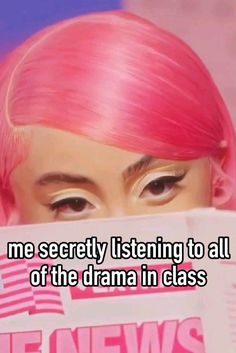 a woman with pink hair reading a news paper and looking at the camera, text reads me secrety listening to all of the drama in class