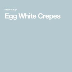 an egg white crepes recipe on a blue background with the words, search app