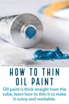 an advertisement for oil paint with the words, how to thin oil paint is thick straight from the tube, learn how to thin it to make it runny and workable