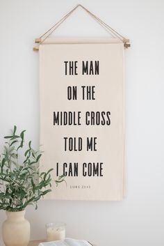 the man on the middle cross told me i can come - luke 3 13 wall hanging