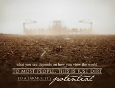 a farmer's field with the words, what you see begins on how you view the world to most people